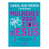 Mulheres Mais Parecidas Com Jesus - Carol Sue Merkh & David Merkh, De Carol Sue Merkh & David Merkh. Editora Hagnos Ltda, Capa Mole Em Português, 2023