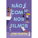 Não É Como Nos Filmes: (melhor Do Que Nos Filmes Vol. 2), De Lynn Painter., Vol. 2. Editorial Intrínseca, Capa Mole, Edição 1 Em Português, 2024