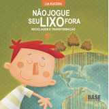 Não Jogue Seu Lixo Fora, De Kucera, Lia. Série Base Editora Ibep - Instituto Brasileiro De Edicoes Pedagogicas Ltda., Capa Mole Em Português, 2009