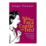 Não Me Faça Contar Até Três!, De Plowman, Ginger. Editora Missão Evangélica Literária, Capa Mole Em Português, 2015