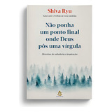 Não Ponha Um Ponto Final Onde Deus Pôs Uma Vírgula, De Shiva Ryu. Editorial Sextante, Tapa Mole En Português, 2024