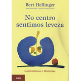 No Centro Sentimos Leveza, De Bert Hellinger. Editora Cultrix Em Português