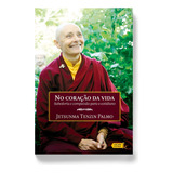 No Coração Da Vida: Sabedoria E Compaixão Para O Cotidiano, De Palmo, Jetsunma Tenzin. Editorial Editora Lúcida Letra Eireli Me, Tapa Mole En Português, 2014