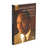 Nunca Deixe De Tentar, De Jordan, Michael. Editorial Gmt Editores Ltda., Tapa Mole En Português, 2011