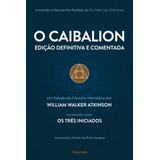 O Caibalion: Edição Definitiva E Comentada, De Walker Atkinson, William. Editorial Editora Pensamento-cultrix Ltda., Tapa Mole En Português, 2018