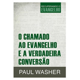 O Chamado Ao Evangelho E A Verdadeira Conversão, De Washer, Paul. Editora Missão Evangélica Literária, Capa Mole Em Português, 2018
