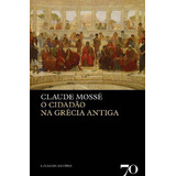 O Cidadão Na Grécia Antiga, De Claude Mosse. Editora Edicoes 70 Em Português