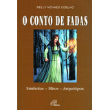 O Conto De Fadas: Símbolos - Mitos - Arquétipos, De Coelho, Nelly Novaes. Editora Pia Sociedade Filhas De São Paulo, Capa Mole Em Português, 2008
