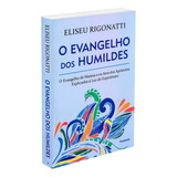 O Evangelho Dos Humildes: O Evangelho De Mateus E Os Atos Dos Apóstolos Explicados À Luz Do Espiritismo, De Rigonatti, Eliseu. Editorial Editora Pensamento-cultrix Ltda., Capa Mole Em Português, 2018