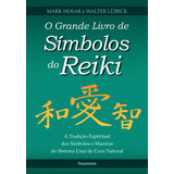 O Grande Livro De Símbolos Do Reiki: A Tradição Espiritual Dos Símbolos E Mantas Do Sistema Usui De Cura Natural, De Hosak, Mark. Editorial Editora Pensamento-cultrix Ltda., Capa Mole Em Português, 20