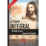 O Homem Integral, De Joanna De Ângelis. Editora Leal Em Português