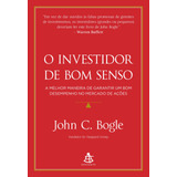 O Investidor De Bom Senso: A Melhor Maneira De Garantir Um Bom Desempenho No Mercado De Ações, De Bogle, John C.. Editora Gmt Editores Ltda., Capa Mole Em Português, 2020
