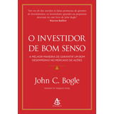 O Investidor De Bom Senso: A Melhor Maneira De Garantir Um Bom Desempenho No Mercado De Ações, De Bogle, John C.. Editorial Gmt Editores Ltda., Capa Mole Em Português, 2020