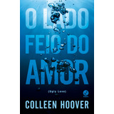 O Lado Feio Do Amor, De Hoover, Colleen. Editorial Editora Record Ltda., Tapa Mole En Português, 2015