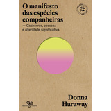O Manifesto Das Espécies Companheiras: Cachorros, Pessoas E Alteridade Significativa, De Haraway, Donna. Editorial Bazar Do Tempo Produções E Empreendimentos Culturais Ltda.,minnesota University Press