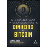 O Mínimo Que Você Precisa Saber Sobre Dinheiro E Bitcoin, De Daniel Scocco. Editora Alta Books, Capa Mole Em Português, 2022