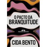 O Pacto Da Branquitude, De Bento, Cida. Editorial Editora Schwarcz Sa, Tapa Mole En Português, 2022