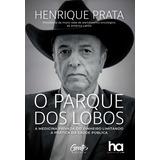 O Parque Dos Lobos: A Medicina Privada Do Dinheiro Limitando, De Henrique Prata. Editora Gente, Capa Mole Em Português