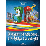 O Pinguim De Geladeira, A Preguiça E A Energia Elétrica, De Merli, Sérgio. Série Livros De Imagens Editora Melhoramentos Ltda., Capa Mole Em Português, 2014