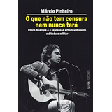 O Que Não Tem Censura Nem Nunca Terá: Chico Buarque E A Repressão Artística Na Ditadura Militar, De Pinheiro, Márcio., Vol. 1. Editorial L±, Capa Mole, Edição 1 Em Português, 2024