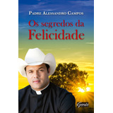 O Segredo Da Felicidade, De Campos, Padre Alessandro. Editora Gente Livraria E Editora Ltda., Capa Mole Em Português, 2013