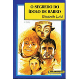 O Segredo Do Ídolo De Barro, De Elisabeth Loibl. Editora Melhoramentos, Capa Mole Em Português
