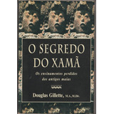O Segredo Do Xamã: Os Ensinamentos Pedidos Dos Antigos Maias De Douglas Gillette, Editora Rocco, Capa Mole Em Português 2001