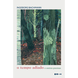 O Tempo Adiado E Outros Poemas, De Bachmann, Ingeborg. Editora Todavia, Capa Mole Em Português, 2020