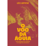 O Voo Da Águia: Uma Iniciação Aos Mistérios E À Magia Do Xamanismo, De Léo Artese. Editora Ajna Editora, Capa Dura Em Português, 2023