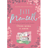 Onde Mora O Amor, De Mansell, Jill. Editora Arqueiro Ltda., Capa Mole Em Português, 2019