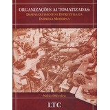 Organizações Automatizadas: Desenvolvimento E Estrutura Da Empresa Moderna, De Oliveira, Nelio. Ltc - Livros Técnicos E Científicos Editora Ltda., Capa Mole Em Português, 2006