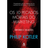 Os 10 Pecados Mortais Do Marketing: Sintomas E Soluções, De Kotler, Philip. Editora Gmt Editores Ltda., Capa Mole Em Português, 2019
