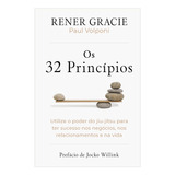 Os 32 Princípios: Utilize O Poder Do Jiu-jítsu Para Ter Sucesso Nos Negócios, Nos Relacionamentos E Na Vida, De Rener Gracie. Editora Intrínseca, Capa Mole, Edição 1 Em Português, 2023