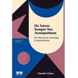 Os Astros Sempre Nos Acompanham: Um Manual De Astrologia Contemporânea