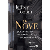 Os Nove - 1ª Edição De 2018: Por Dentro Do Mundo Secreto Da Suprema Corte, De (coordenador Ial) Toobin, Jeffrey. Série Série Idp Editora Saraiva Jur, Capa Mole Em Português, 2018