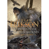 Os Portais Da Casa Dos Mortos (o Livro Malazano Dos Caídos Livro 2), De Erikson, Steven. Editora Arqueiro Ltda., Capa Mole Em Português, 2018