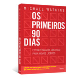 Os Primeiros 90 Dias: Estratégias De Sucesso Para Novos Líderes - Editora Alta Books