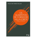Os Quartetos De Cordas De Villa-lobos: Forma E Função, De Paulo De Tarso Salles. Editora Edusp, Capa Mole Em Português