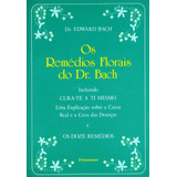 Os Remédios Florais Do Dr. Bach Incluindo Cura-te A Ti Mesmo