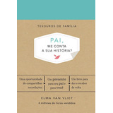 Pai, Me Conta A Sua História?: Um Livro Para Dar E Receber De Volta, De Vliet, Elma Van. Tesouros De Família Editorial Gmt Editores Ltda.,editora Sextante,editora Sextante, Capa Dura Em Português, 201