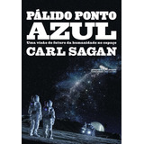 Pálido Ponto Azul (nova Edição): Uma Visão Do Futuro Da Humanidade No Espaço, De Sagan, Carl. Editorial Editora Schwarcz Sa, Capa Mole Em Português, 2019