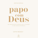 Papo Com Deus: 365 Mensagens Diárias, De Catia Regiely. Série Mensagens Divinas, Vol. 1. Editora Principis, Capa Mole, Edição 1ª Edição Em Português, 2023