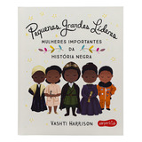 Pequenas Grandes Líderes - Vashti Harrison, De Vashti Harrison. Editora Harpercollins, Capa Dura Em Português, 2022