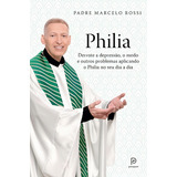 Philia: Derrote A Depressão, A Ansiedade, O Medo E Outros Problemas Aplicando O Philia Em Todas As Áreas De Sua Vida, De Rossi, Padre Marcelo. Editorial Editora Globo S/a, Capa Mole Em Português, 2015