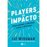 Players De Impacto: Como Assumir A Liderança E Fazer A Diferença, De Wiseman, Liz. Casa Dos Livros Editora Ltda, Capa Mole Em Português, 2022
