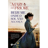 Pocket - Beije-me Onde O Sol Não Alcança - 2º Ediç, De Priore, Mary Del. Editora Planeta Do Brasil Ltda., Capa Mole Em Português, 2017