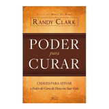 Poder Para Curar - Fé Crista Evangelico Religioso Biblia Religiao, De Randy Clark. Editora Novo Caminho, Capa Mole Em Português, 2019
