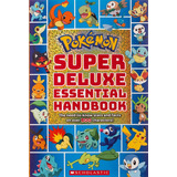 Pokemon: Super Deluxe Essential Handbook: The Need-to-know Stats And Facts On Over 800 Characters, De Scholastic. Editora Scholastic Inc, Capa Mole Em Inglês