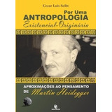 Por Uma Antropologia Existencial-originária: Aproximações, De Seibt Luís. Editora Unijui, Capa Mole Em Português