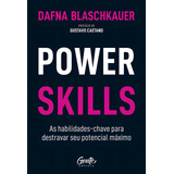 Power Skills: As Habilidades-chave Para Destravar Seu Potencial Máximo, De Blaschkauer, Dafna. Editora Gente, Capa Mole, Edição 1 Em Português, 2022